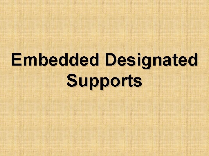 Embedded Designated Supports 