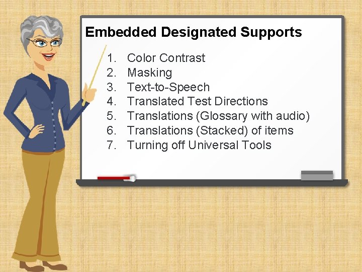 Embedded Designated Supports 1. 2. 3. 4. 5. 6. 7. Color Contrast Masking Text-to-Speech