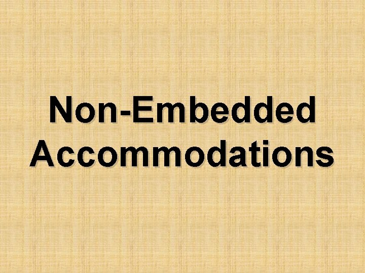 Non-Embedded Accommodations 