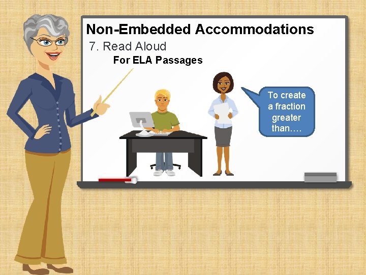 Non-Embedded Accommodations 7. Read Aloud For ELA Passages To create a fraction greater than….