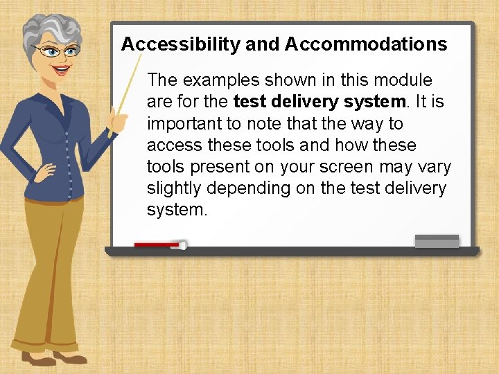 Accessibility and Accommodations The examples shown in this module are for the test delivery