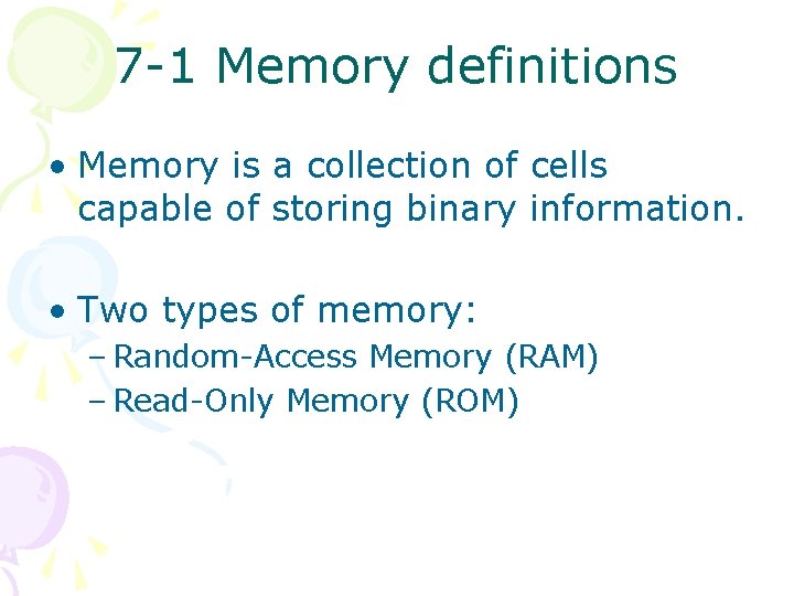 7 -1 Memory definitions • Memory is a collection of cells capable of storing