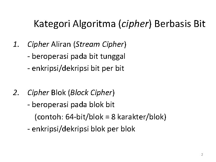 Kategori Algoritma (cipher) Berbasis Bit 1. Cipher Aliran (Stream Cipher) - beroperasi pada bit