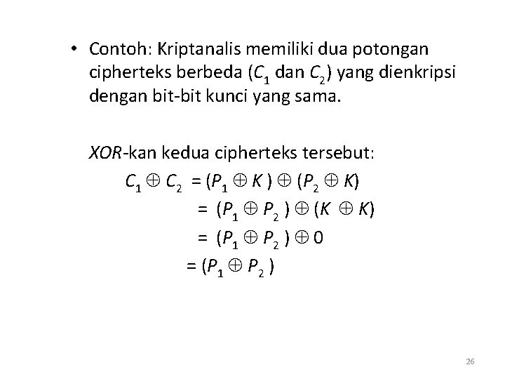  • Contoh: Kriptanalis memiliki dua potongan cipherteks berbeda (C 1 dan C 2)