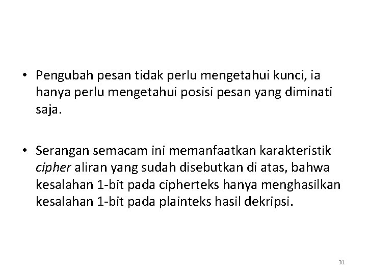  • Pengubah pesan tidak perlu mengetahui kunci, ia hanya perlu mengetahui posisi pesan