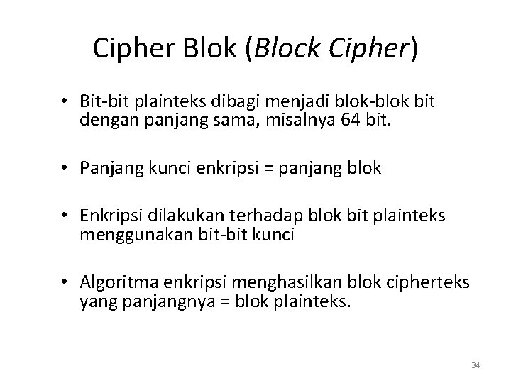 Cipher Blok (Block Cipher) • Bit-bit plainteks dibagi menjadi blok-blok bit dengan panjang sama,