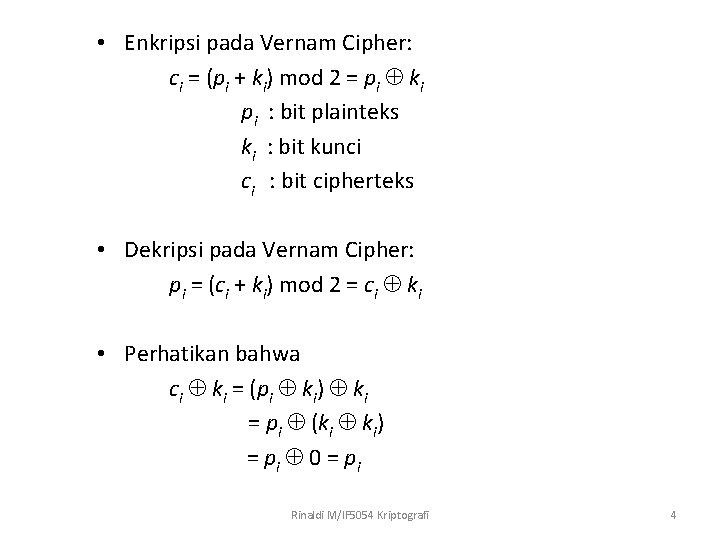  • Enkripsi pada Vernam Cipher: ci = (pi + ki) mod 2 =