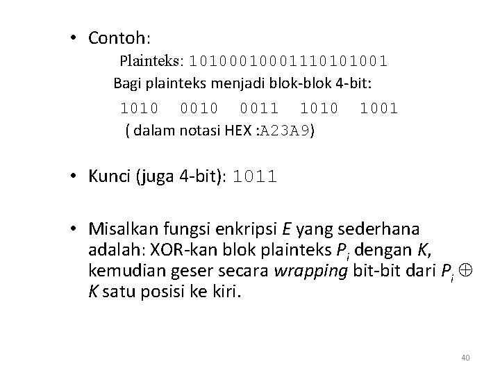  • Contoh: Plainteks: 1010001110101001 Bagi plainteks menjadi blok-blok 4 -bit: 1010 0011 1010