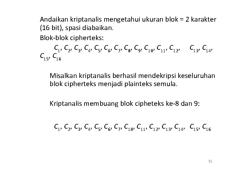 Andaikan kriptanalis mengetahui ukuran blok = 2 karakter (16 bit), spasi diabaikan. Blok-blok cipherteks: Andaikan kriptanalis mengetahui ukuran blok = 2 karakter (16 bit), spasi diabaikan. Blok-blok cipherteks: