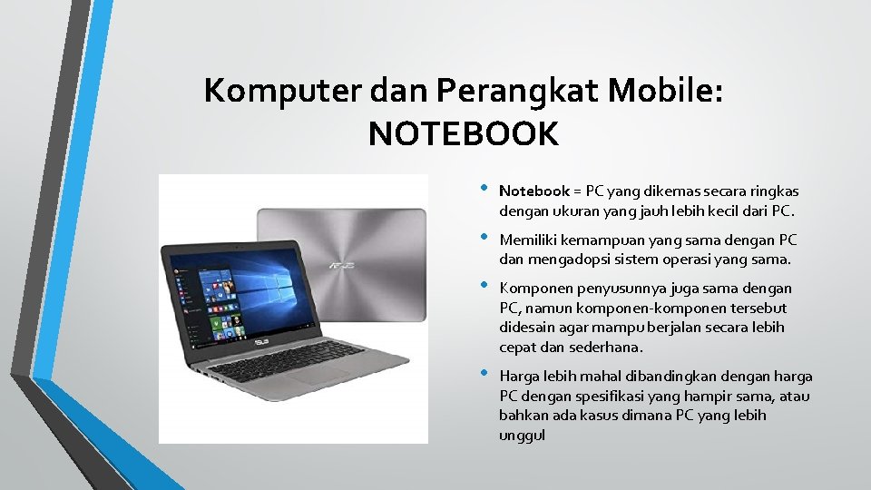 Komputer dan Perangkat Mobile: NOTEBOOK • Notebook = PC yang dikemas secara ringkas dengan