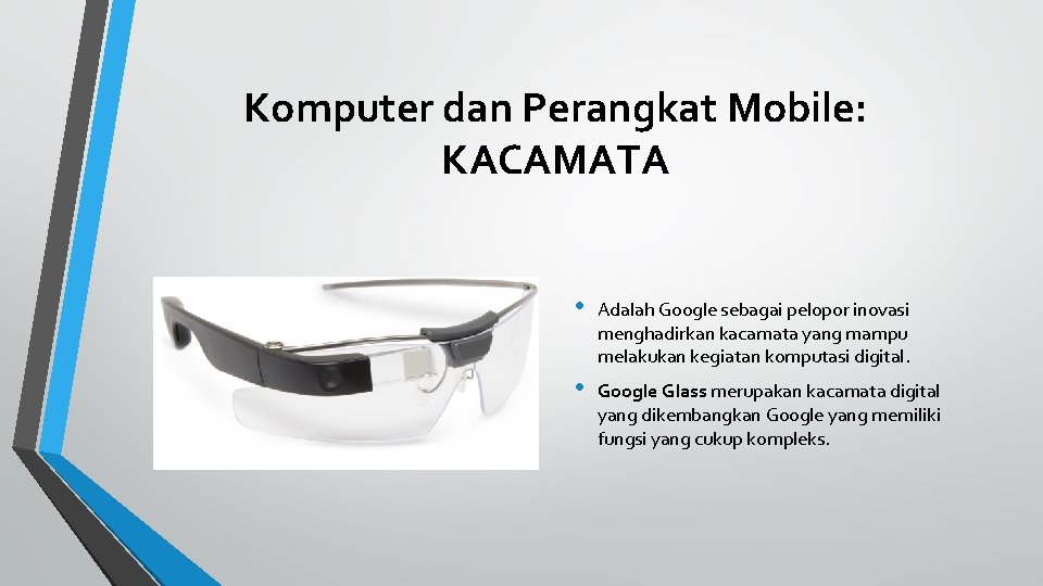 Komputer dan Perangkat Mobile: KACAMATA • Adalah Google sebagai pelopor inovasi menghadirkan kacamata yang