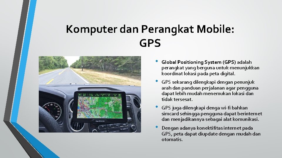 Komputer dan Perangkat Mobile: GPS • Global Positioning System (GPS) adalah perangkat yang berguna