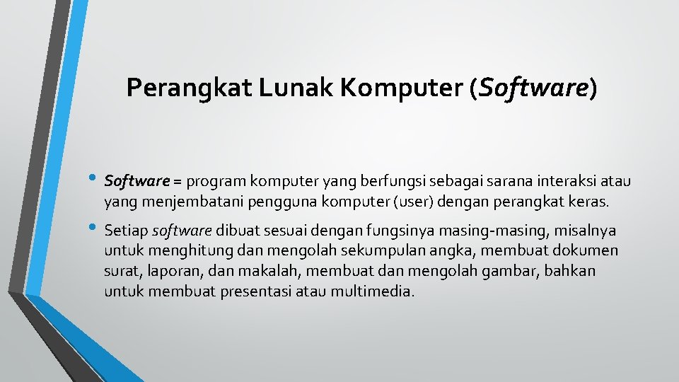 Perangkat Lunak Komputer (Software) • Software = program komputer yang berfungsi sebagai sarana interaksi