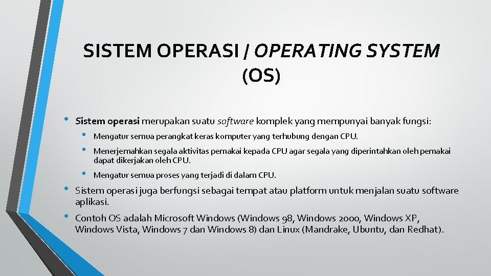 SISTEM OPERASI / OPERATING SYSTEM (OS) • Sistem operasi merupakan suatu software komplek yang