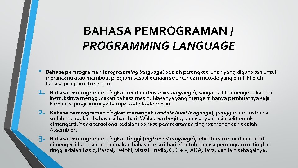 BAHASA PEMROGRAMAN / PROGRAMMING LANGUAGE • 1. 2. 3. Bahasa pemrograman (programming language) adalah