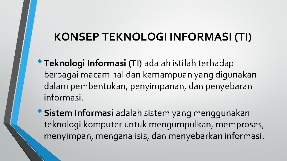 KONSEP TEKNOLOGI INFORMASI (TI) • Teknologi Informasi (TI) adalah istilah terhadap berbagai macam hal