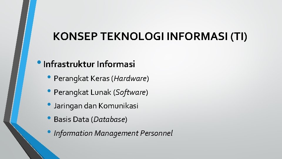 KONSEP TEKNOLOGI INFORMASI (TI) • Infrastruktur Informasi • Perangkat Keras (Hardware) • Perangkat Lunak