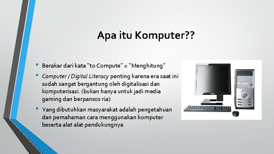 Apa itu Komputer? ? • • Berakar dari kata “to Compute” = “Menghitung” •