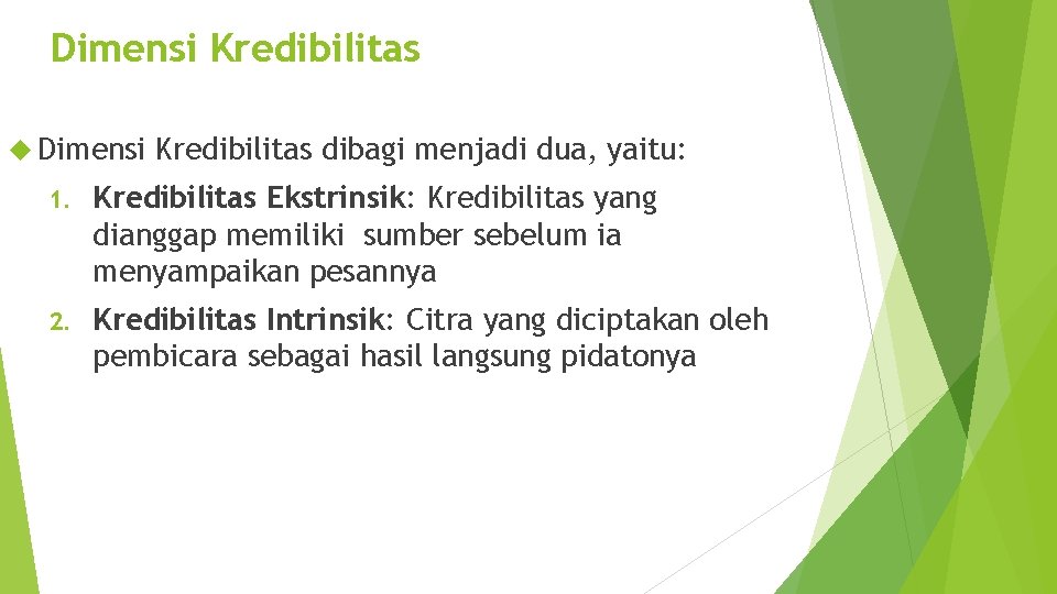 Dimensi Kredibilitas dibagi menjadi dua, yaitu: 1. Kredibilitas Ekstrinsik: Kredibilitas yang dianggap memiliki sumber