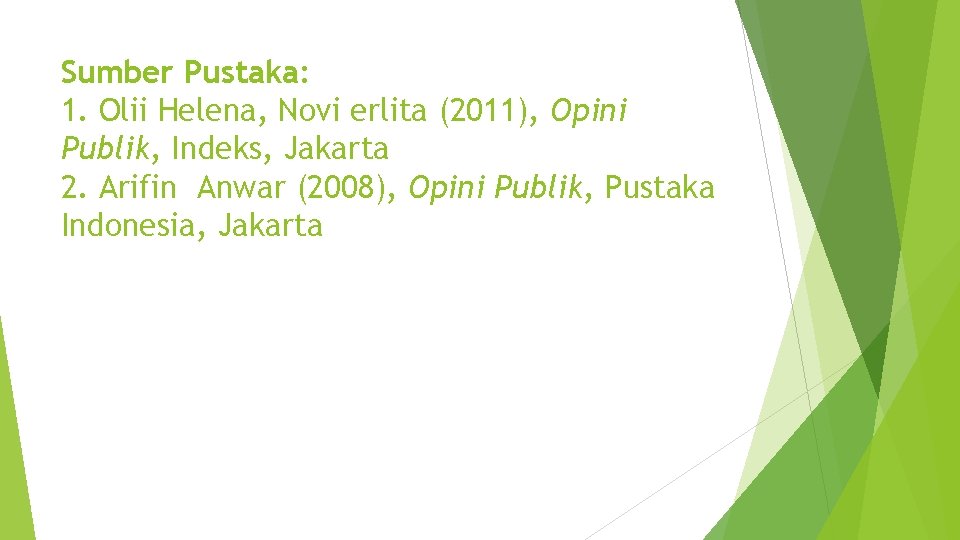 Sumber Pustaka: 1. Olii Helena, Novi erlita (2011), Opini Publik, Indeks, Jakarta 2. Arifin