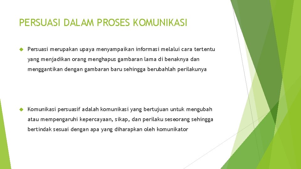 PERSUASI DALAM PROSES KOMUNIKASI Persuasi merupakan upaya menyampaikan informasi melalui cara tertentu yang menjadikan