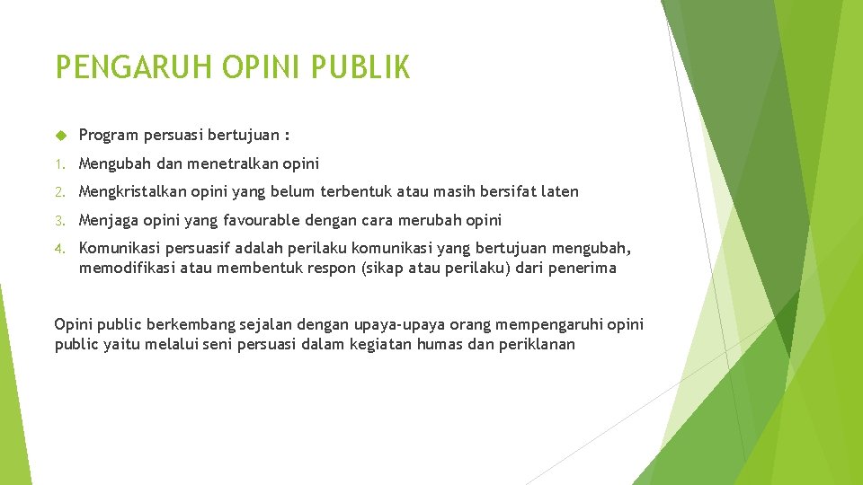 PENGARUH OPINI PUBLIK Program persuasi bertujuan : 1. Mengubah dan menetralkan opini 2. Mengkristalkan