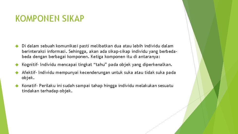 KOMPONEN SIKAP Di dalam sebuah komunikasi pasti melibatkan dua atau lebih individu dalam berinteraksi