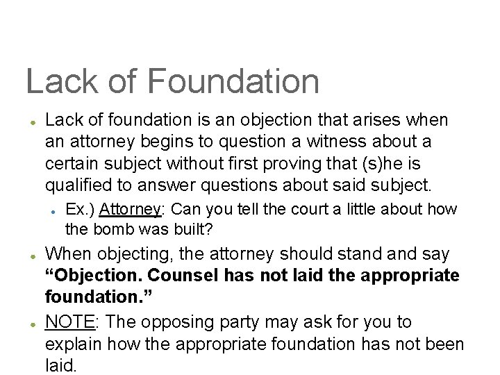 Lack of Foundation ● Lack of foundation is an objection that arises when an