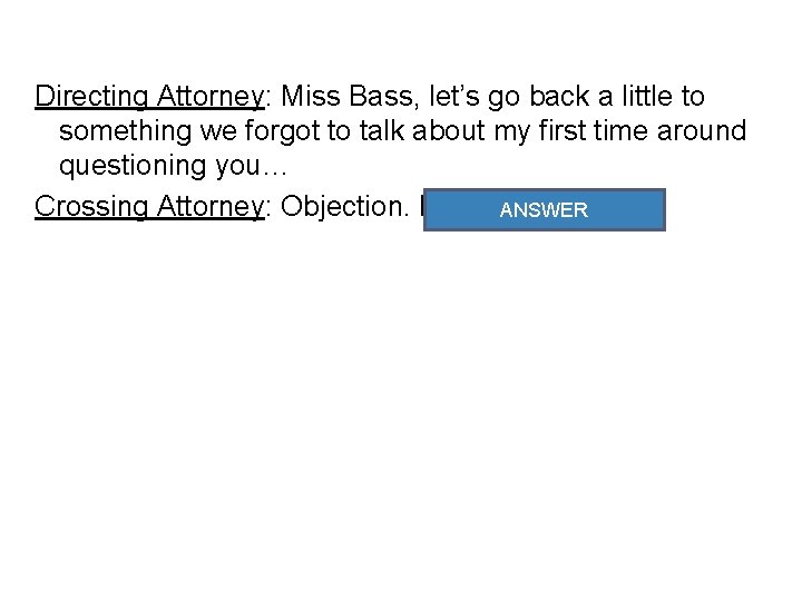 Directing Attorney: Miss Bass, let’s go back a little to something we forgot to