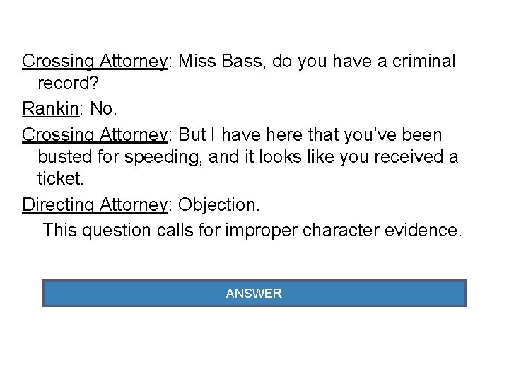 Crossing Attorney: Miss Bass, do you have a criminal record? Rankin: No. Crossing Attorney: