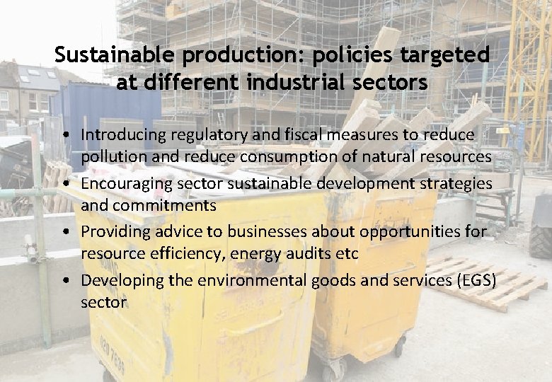 Sustainable production: policies targeted at different industrial sectors • Introducing regulatory and fiscal measures