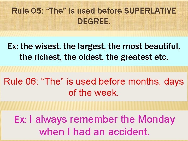 Rule 05: “The” is used before SUPERLATIVE DEGREE. Ex: the wisest, the largest, the