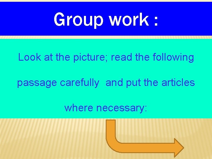Group work : Look at the picture; read the following passage carefully and put