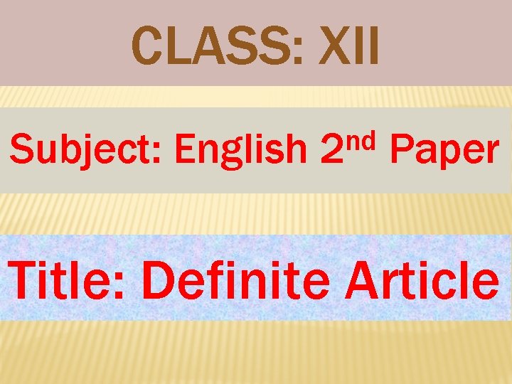 CLASS: XII Subject: English nd 2 Paper Title: Definite Article 