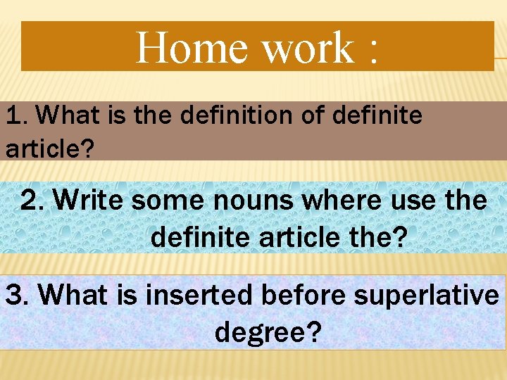 Home work : 1. What is the definition of definite article? 2. Write some