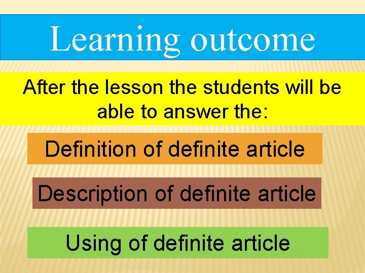 Learning outcome After the lesson the students will be able to answer the: Definition