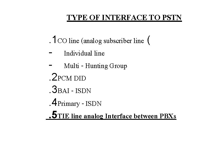 TYPE OF INTERFACE TO PSTN. 1 CO line (analog subscriber line ( - Individual