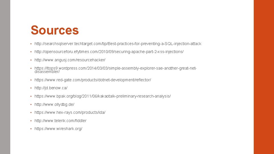 Sources • http: //searchsqlserver. techtarget. com/tip/Best-practices-for-preventing-a-SQL-injection-attack • http: //opensourceforu. efytimes. com/2010/09/securing-apache-part-2 -xss-injections/ • http: