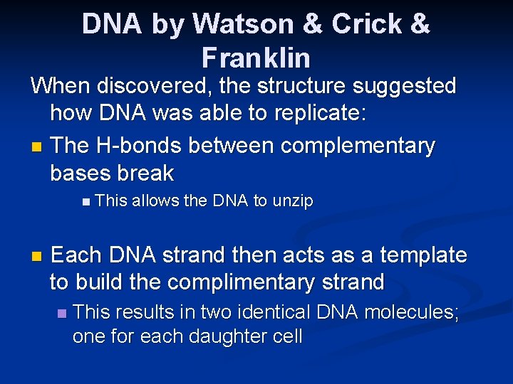 DNA by Watson & Crick & Franklin When discovered, the structure suggested how DNA