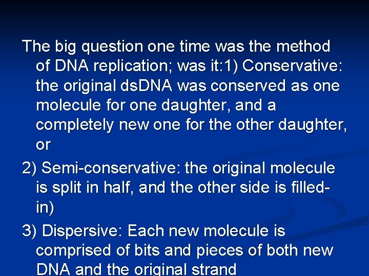 The big question one time was the method of DNA replication; was it: 1)