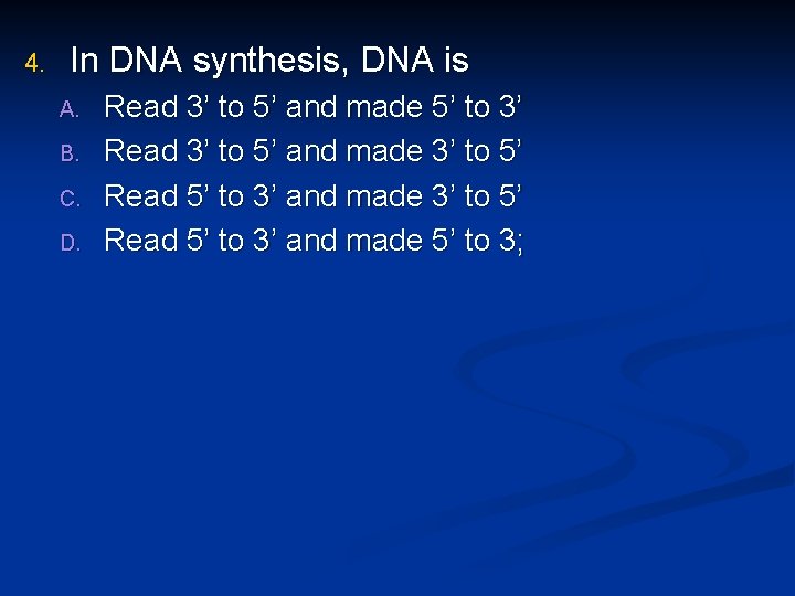 4. In DNA synthesis, DNA is A. B. C. D. Read 3’ to 5’