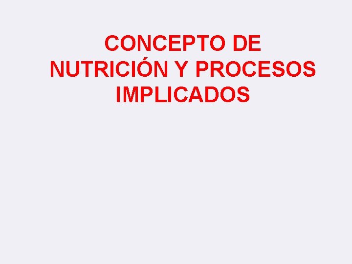 CONCEPTO DE NUTRICIÓN Y PROCESOS IMPLICADOS 