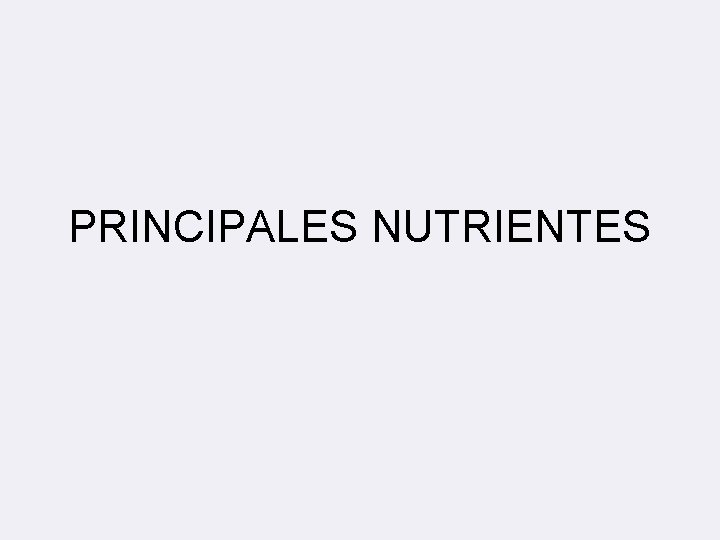 PRINCIPALES NUTRIENTES 