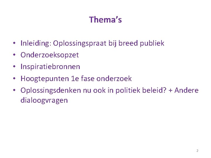 Thema’s • • • Inleiding: Oplossingspraat bij breed publiek Onderzoeksopzet Inspiratiebronnen Hoogtepunten 1 e