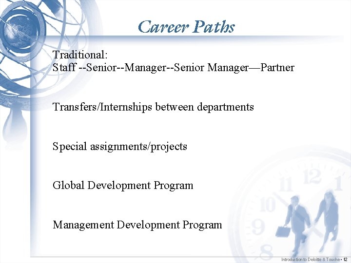 Career Paths Traditional: Staff --Senior--Manager--Senior Manager—Partner Transfers/Internships between departments Special assignments/projects Global Development Program