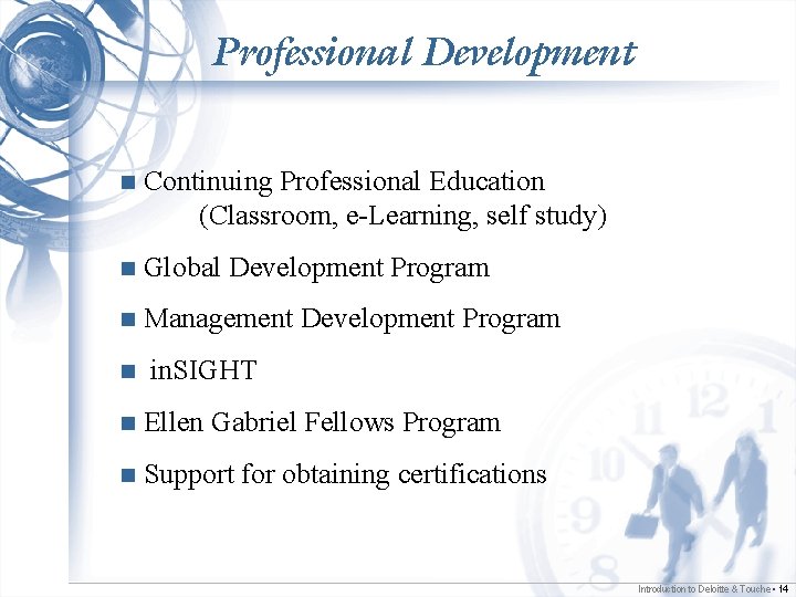 Professional Development n Continuing Professional Education (Classroom, e-Learning, self study) n Global Development Program