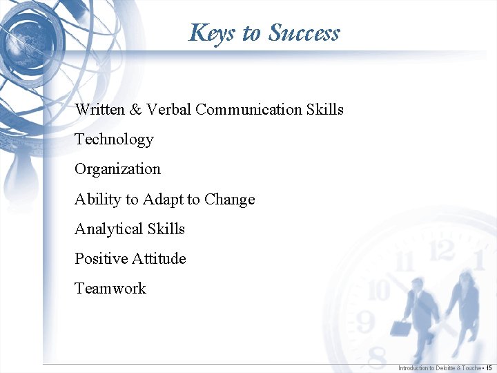 Keys to Success Written & Verbal Communication Skills Technology Organization Ability to Adapt to