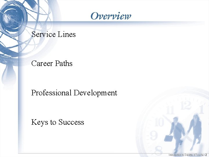 Overview Service Lines Career Paths Professional Development Keys to Success Introduction to Deloitte &