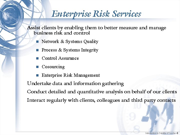 Enterprise Risk Services Assist clients by enabling them to better measure and manage business