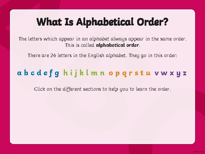 What Is Alphabetical Order? The letters which appear in an alphabet always appear in